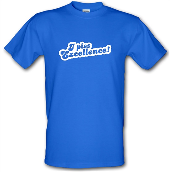 I Piss Excellence! t-shirts